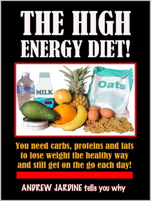 cover image of The High Energy Diet! You Need Carbs, Proteins and Fats to Lose Weight the Healthy Way and Still Get On the Go Each Day